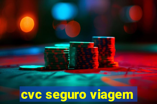 cvc seguro viagem